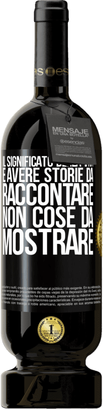 Spedizione Gratuita | Vino rosso Edizione Premium MBS® Riserva Il significato della vita è avere storie da raccontare, non cose da mostrare Etichetta Nera. Etichetta personalizzabile Riserva 12 Mesi Raccogliere 2014 Tempranillo