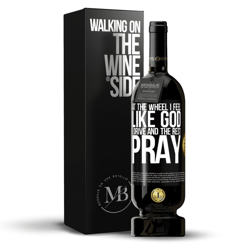 49,95 € Free Shipping | Red Wine Premium Edition MBS® Reserve At the wheel I feel like God. I drive and the rest pray Black Label. Customizable label Reserve 12 Months Harvest 2014 Tempranillo