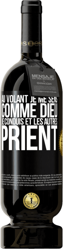 49,95 € Envoi gratuit | Vin rouge Édition Premium MBS® Réserve Au volant je me sens comme Dieu. Je conduis et les autres prient Étiquette Noire. Étiquette personnalisable Réserve 12 Mois Récolte 2016 Tempranillo