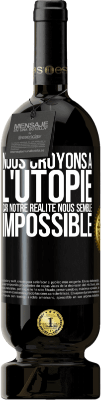 49,95 € | Vin rouge Édition Premium MBS® Réserve Nous croyons à l'utopie car notre réalité nous semble impossible Étiquette Noire. Étiquette personnalisable Réserve 12 Mois Récolte 2015 Tempranillo