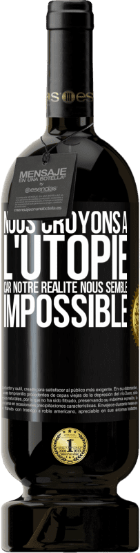 49,95 € Envoi gratuit | Vin rouge Édition Premium MBS® Réserve Nous croyons à l'utopie car notre réalité nous semble impossible Étiquette Noire. Étiquette personnalisable Réserve 12 Mois Récolte 2016 Tempranillo