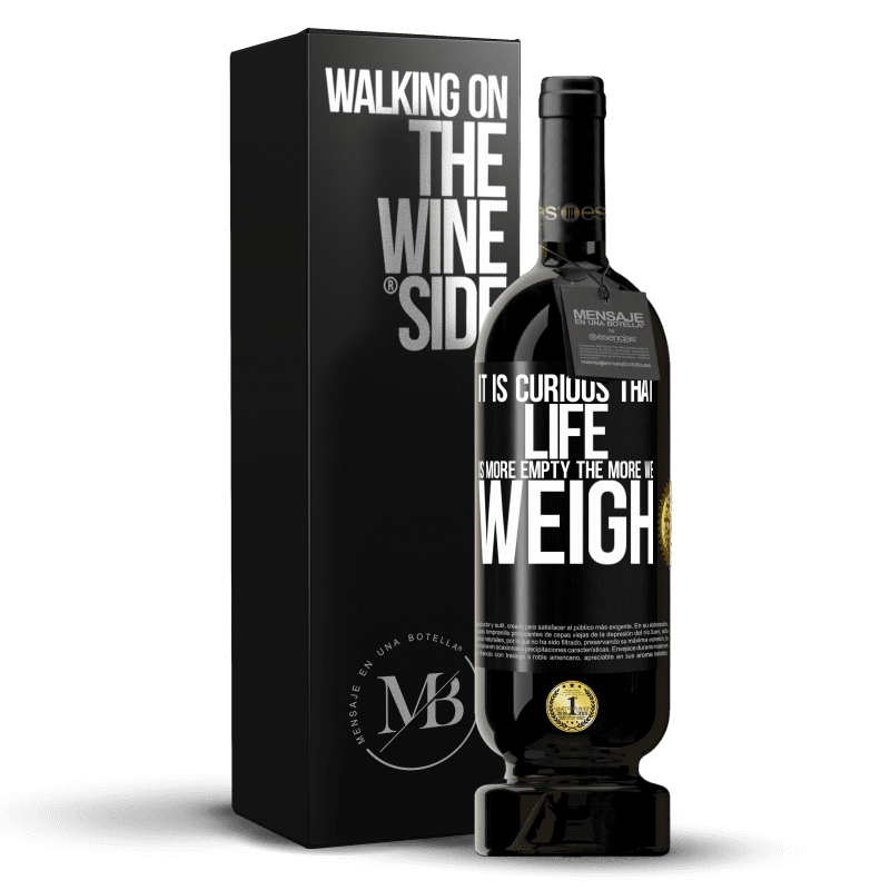 49,95 € Free Shipping | Red Wine Premium Edition MBS® Reserve It is curious that life is more empty, the more we weigh Black Label. Customizable label Reserve 12 Months Harvest 2014 Tempranillo