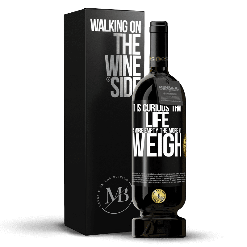 49,95 € Free Shipping | Red Wine Premium Edition MBS® Reserve It is curious that life is more empty, the more we weigh Black Label. Customizable label Reserve 12 Months Harvest 2015 Tempranillo