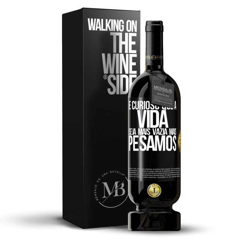 49,95 € Envio grátis | Vinho tinto Edição Premium MBS® Reserva É curioso que a vida seja mais vazia, mais pesamos Etiqueta Preta. Etiqueta personalizável Reserva 12 Meses Colheita 2015 Tempranillo