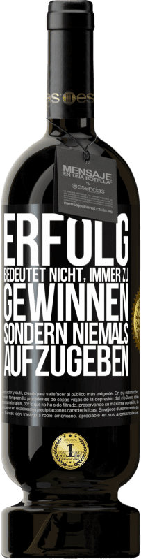 49,95 € | Rotwein Premium Ausgabe MBS® Reserve Erfolg bedeutet nicht, immer zu gewinnen, sondern niemals aufzugeben Schwarzes Etikett. Anpassbares Etikett Reserve 12 Monate Ernte 2015 Tempranillo