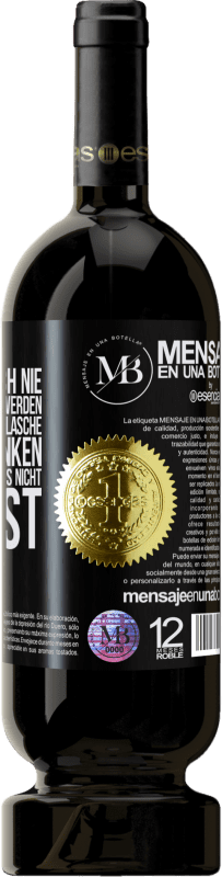 «Du erinnerst dich nie an dieses Datum, also werden wir dieses Jahr diese Flasche zusammen trinken. Du wirst sehen, dass du das n» Premium Ausgabe MBS® Reserve