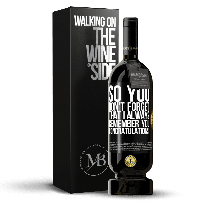 49,95 € Free Shipping | Red Wine Premium Edition MBS® Reserve So you don't forget that I always remember you. Congratulations! Black Label. Customizable label Reserve 12 Months Harvest 2014 Tempranillo