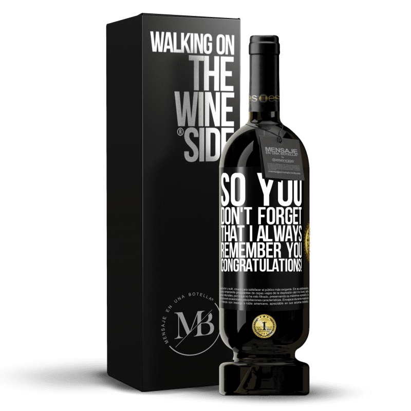49,95 € Free Shipping | Red Wine Premium Edition MBS® Reserve So you don't forget that I always remember you. Congratulations! Black Label. Customizable label Reserve 12 Months Harvest 2016 Tempranillo