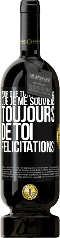 «Pour que tu n'oublies pas que je me souviens toujours de toi. Félicitations!» Édition Premium MBS® Réserve
