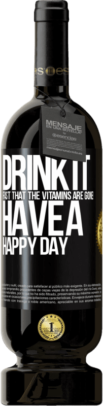 «Drink it fast that the vitamins are gone! Have a happy day» Premium Edition MBS® Reserve