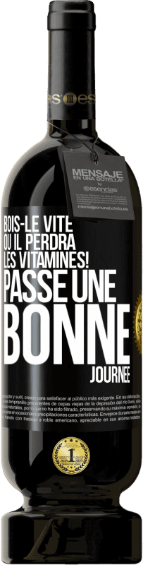 49,95 € | Vin rouge Édition Premium MBS® Réserve Bois-le vite ou il perdra les vitamines! Passe une bonne journée Étiquette Noire. Étiquette personnalisable Réserve 12 Mois Récolte 2015 Tempranillo