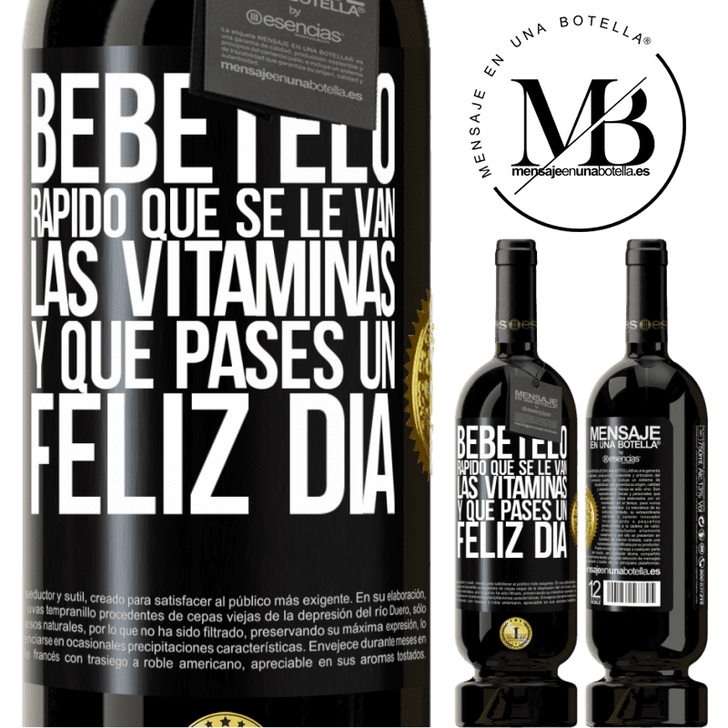 49,95 € Envío gratis | Vino Tinto Edición Premium MBS® Reserva Bébetelo rápido que se le van las vitaminas! y que pases un feliz día Etiqueta Negra. Etiqueta personalizable Reserva 12 Meses Cosecha 2014 Tempranillo