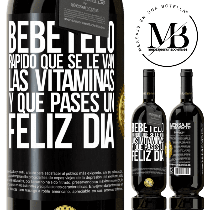 49,95 € Envío gratis | Vino Tinto Edición Premium MBS® Reserva Bébetelo rápido que se le van las vitaminas! y que pases un feliz día Etiqueta Negra. Etiqueta personalizable Reserva 12 Meses Cosecha 2016 Tempranillo