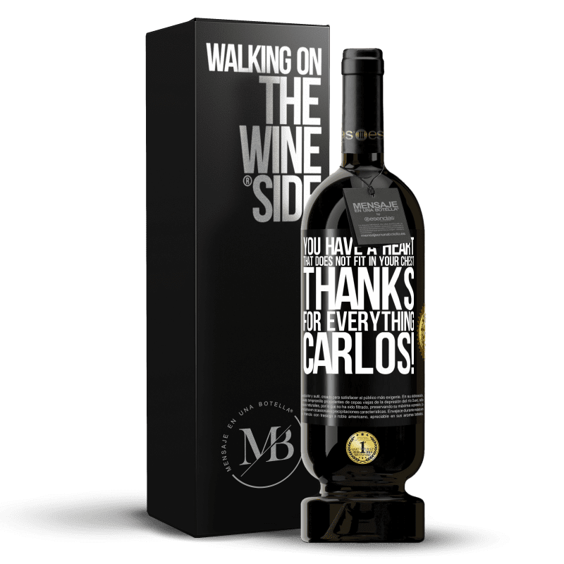 49,95 € Free Shipping | Red Wine Premium Edition MBS® Reserve You have a heart that does not fit in your chest. Thanks for everything, Carlos! Black Label. Customizable label Reserve 12 Months Harvest 2014 Tempranillo