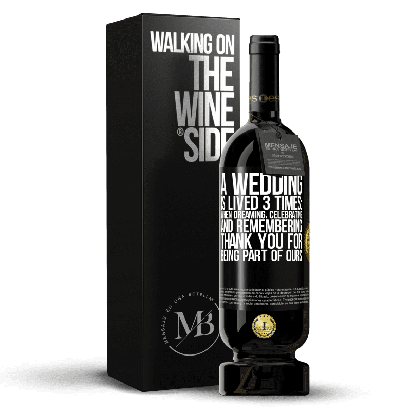 49,95 € Free Shipping | Red Wine Premium Edition MBS® Reserve A wedding is lived 3 times: when dreaming, celebrating and remembering. Thank you for being part of ours Black Label. Customizable label Reserve 12 Months Harvest 2014 Tempranillo