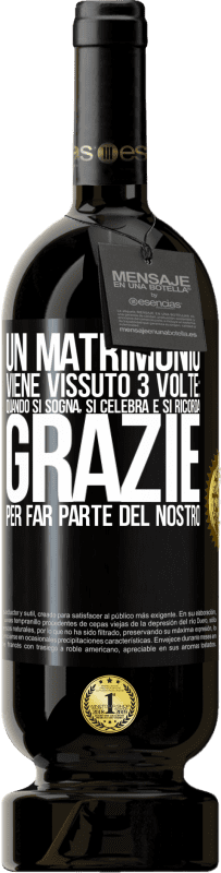 49,95 € | Vino rosso Edizione Premium MBS® Riserva Un matrimonio viene vissuto 3 volte: quando si sogna, si celebra e si ricorda. Grazie per far parte del nostro Etichetta Nera. Etichetta personalizzabile Riserva 12 Mesi Raccogliere 2015 Tempranillo