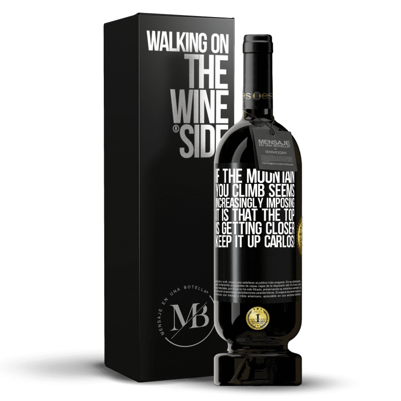49,95 € Free Shipping | Red Wine Premium Edition MBS® Reserve If the mountain you climb seems increasingly imposing, it is that the top is getting closer. Keep it up Carlos! Black Label. Customizable label Reserve 12 Months Harvest 2014 Tempranillo