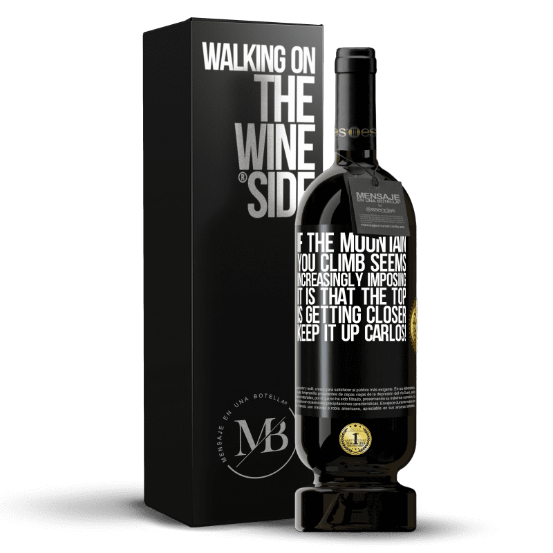 49,95 € Free Shipping | Red Wine Premium Edition MBS® Reserve If the mountain you climb seems increasingly imposing, it is that the top is getting closer. Keep it up Carlos! Black Label. Customizable label Reserve 12 Months Harvest 2015 Tempranillo