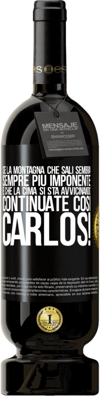 49,95 € | Vino rosso Edizione Premium MBS® Riserva Se la montagna che sali sembra sempre più imponente, è che la cima si sta avvicinando. Continuate così Carlos! Etichetta Nera. Etichetta personalizzabile Riserva 12 Mesi Raccogliere 2015 Tempranillo