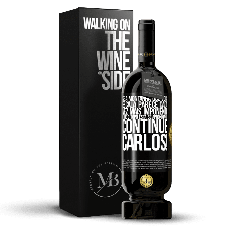 49,95 € Envio grátis | Vinho tinto Edição Premium MBS® Reserva Se a montanha que você escala parece cada vez mais imponente, é que o topo está se aproximando. Continue Carlos! Etiqueta Preta. Etiqueta personalizável Reserva 12 Meses Colheita 2016 Tempranillo