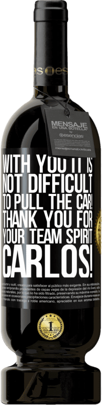 «With you it is not difficult to pull the car! Thank you for your team spirit Carlos!» Premium Edition MBS® Reserve