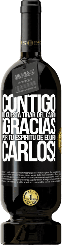 49,95 € | Vino Tinto Edición Premium MBS® Reserva Contigo no cuesta tirar del carro! Gracias por tu espíritu de equipo Carlos! Etiqueta Negra. Etiqueta personalizable Reserva 12 Meses Cosecha 2016 Tempranillo