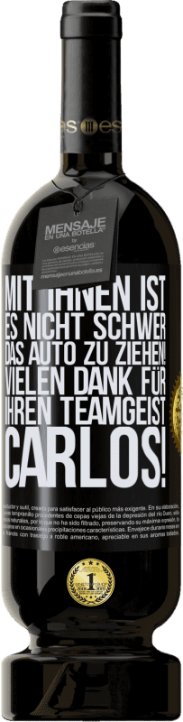 49,95 € | Rotwein Premium Ausgabe MBS® Reserve Mit dir ist es nicht schwer, vorwärtszukommen! Vielen Dank für deinen Teamgeist, Carlos! Schwarzes Etikett. Anpassbares Etikett Reserve 12 Monate Ernte 2016 Tempranillo