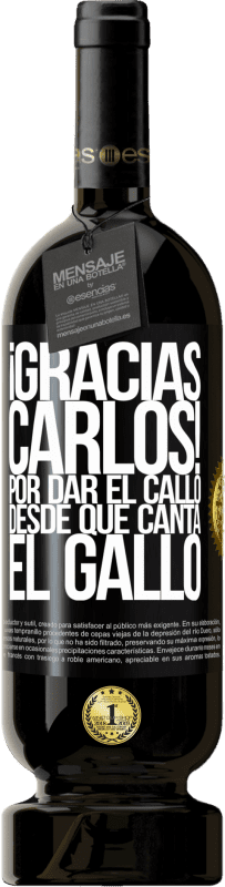 49,95 € | 红酒 高级版 MBS® 预订 Gracias Carlos! Por dar el callo desde que canta el gallo 黑标. 可自定义的标签 预订 12 个月 收成 2014 Tempranillo