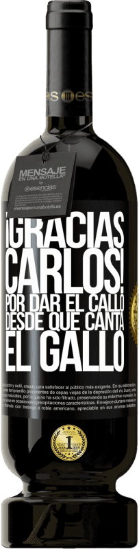 «Gracias Carlos! Por dar el callo desde que canta el gallo» Edición Premium MBS® Reserva