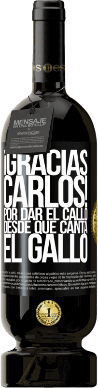 49,95 € | Vino Tinto Edición Premium MBS® Reserva Gracias Carlos! Por dar el callo desde que canta el gallo Etiqueta Negra. Etiqueta personalizable Reserva 12 Meses Cosecha 2016 Tempranillo
