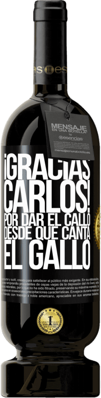 49,95 € | Vinho tinto Edição Premium MBS® Reserva Gracias Carlos! Por dar el callo desde que canta el gallo Etiqueta Preta. Etiqueta personalizável Reserva 12 Meses Colheita 2016 Tempranillo