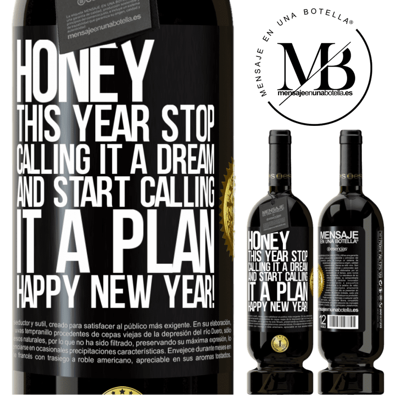 49,95 € Free Shipping | Red Wine Premium Edition MBS® Reserve Honey, this year stop calling it a dream and start calling it a plan. Happy New Year! Black Label. Customizable label Reserve 12 Months Harvest 2014 Tempranillo