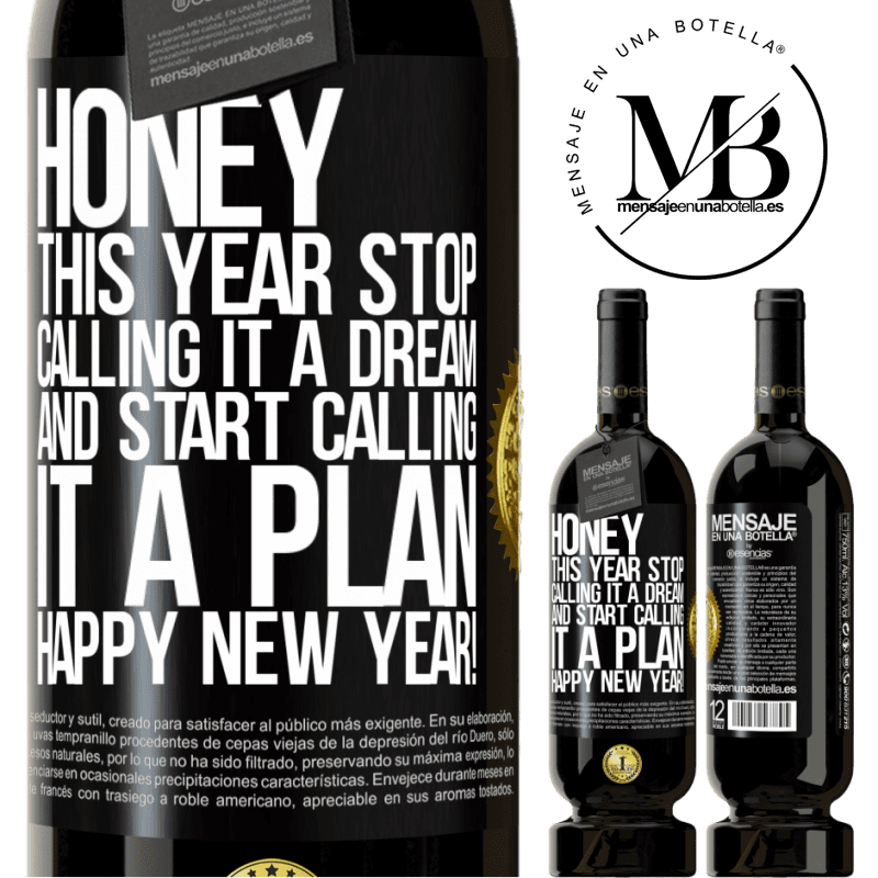 49,95 € Free Shipping | Red Wine Premium Edition MBS® Reserve Honey, this year stop calling it a dream and start calling it a plan. Happy New Year! Black Label. Customizable label Reserve 12 Months Harvest 2016 Tempranillo