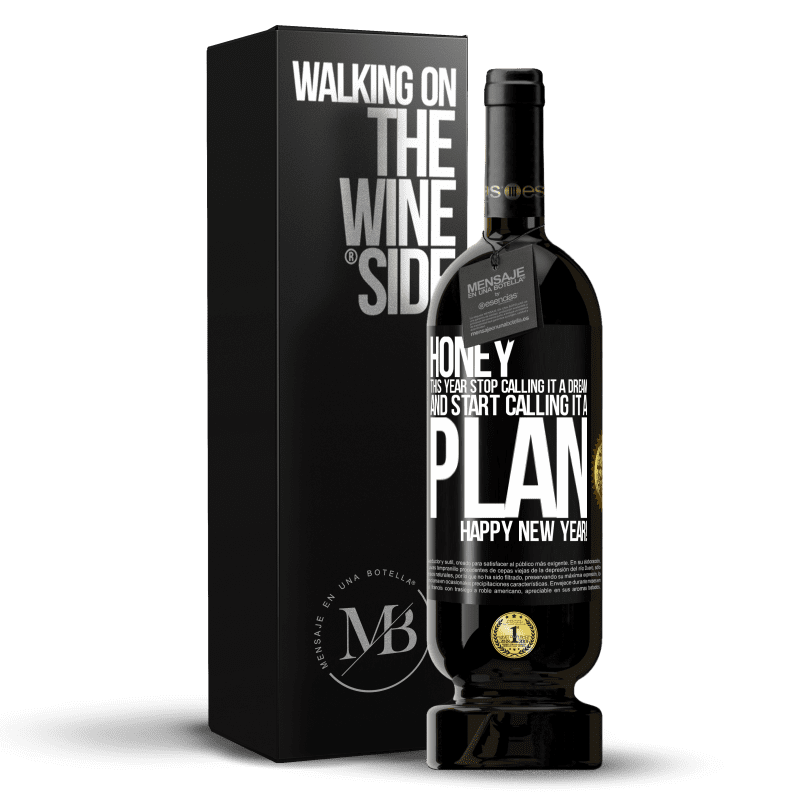 49,95 € Free Shipping | Red Wine Premium Edition MBS® Reserve Honey, this year stop calling it a dream and start calling it a plan. Happy New Year! Black Label. Customizable label Reserve 12 Months Harvest 2015 Tempranillo