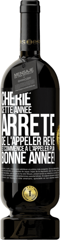 49,95 € | Vin rouge Édition Premium MBS® Réserve Chérie cette année, arrête de l'appeler rêve et commence à l'appeler plan. Bonne année! Étiquette Noire. Étiquette personnalisable Réserve 12 Mois Récolte 2015 Tempranillo