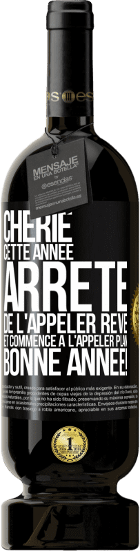 49,95 € Envoi gratuit | Vin rouge Édition Premium MBS® Réserve Chérie cette année, arrête de l'appeler rêve et commence à l'appeler plan. Bonne année! Étiquette Noire. Étiquette personnalisable Réserve 12 Mois Récolte 2016 Tempranillo