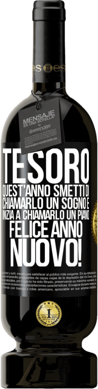 49,95 € Spedizione Gratuita | Vino rosso Edizione Premium MBS® Riserva Tesoro, quest'anno smetti di chiamarlo un sogno e inizia a chiamarlo un piano. Felice anno nuovo! Etichetta Nera. Etichetta personalizzabile Riserva 12 Mesi Raccogliere 2016 Tempranillo