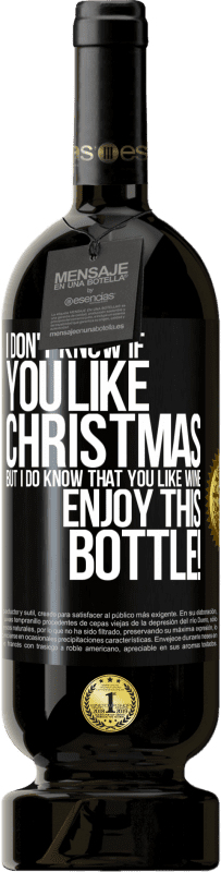 49,95 € | Красное вино Premium Edition MBS® Бронировать Я не знаю, любишь ли ты Рождество, но знаю, что ты любишь вино. Наслаждайтесь этой бутылкой! Черная метка. Настраиваемая этикетка Бронировать 12 Месяцы Урожай 2014 Tempranillo