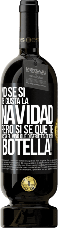 49,95 € Envío gratis | Vino Tinto Edición Premium MBS® Reserva No sé si te gusta la navidad, pero sí sé que te gusta el vino. Que disfrutes de esta botella! Etiqueta Negra. Etiqueta personalizable Reserva 12 Meses Cosecha 2016 Tempranillo