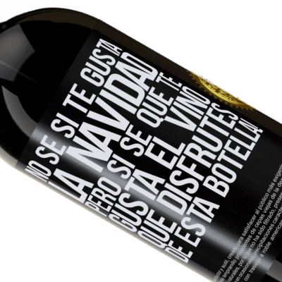 Expresiones Únicas y Personales. «No sé si te gusta la navidad, pero sí sé que te gusta el vino. Que disfrutes de esta botella!» Edición Premium MBS® Reserva
