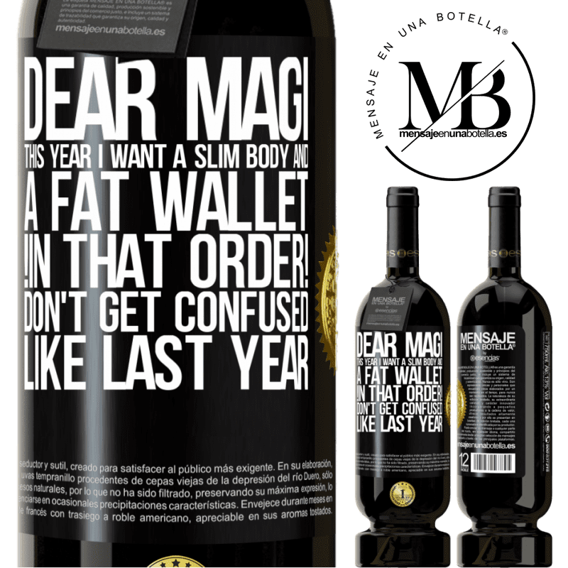 49,95 € Free Shipping | Red Wine Premium Edition MBS® Reserve Dear Magi, this year I want a slim body and a fat wallet. !In that order! Don't get confused like last year Black Label. Customizable label Reserve 12 Months Harvest 2014 Tempranillo