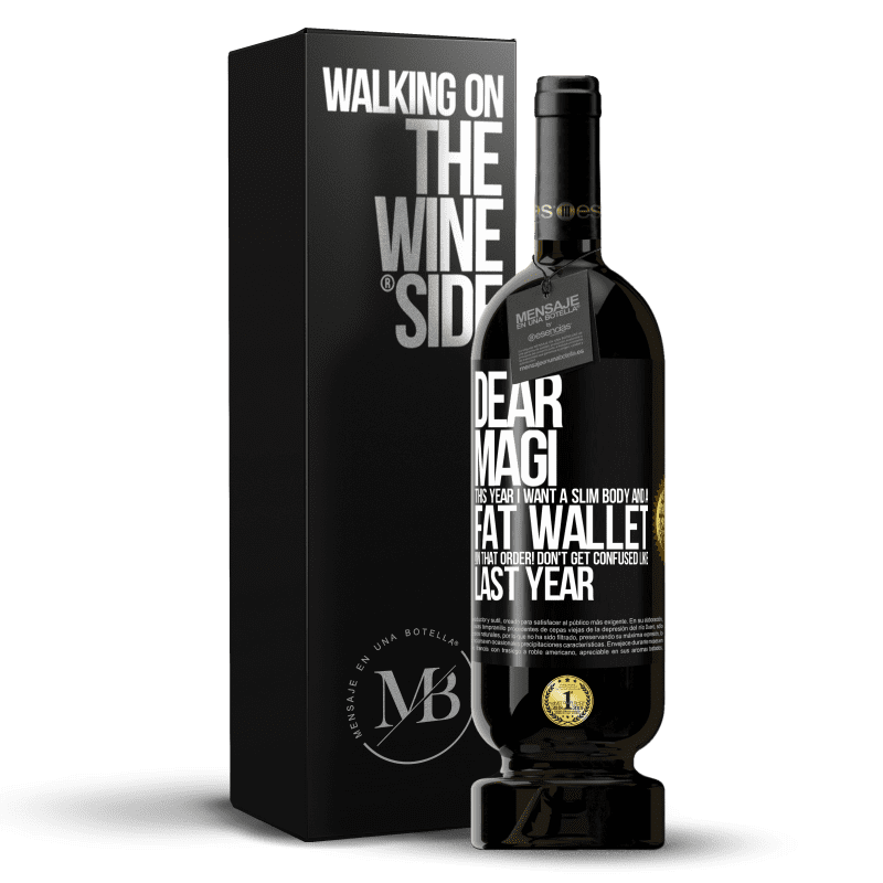 49,95 € Free Shipping | Red Wine Premium Edition MBS® Reserve Dear Magi, this year I want a slim body and a fat wallet. !In that order! Don't get confused like last year Black Label. Customizable label Reserve 12 Months Harvest 2016 Tempranillo
