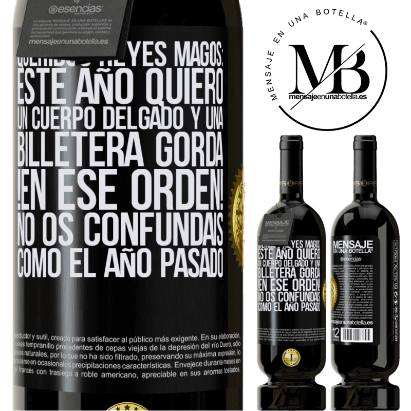 49,95 € Envío gratis | Vino Tinto Edición Premium MBS® Reserva Queridos reyes magos: este año quiero un cuerpo delgado y una billetera gorda. !En ese orden! No os confundais como el año Etiqueta Negra. Etiqueta personalizable Reserva 12 Meses Cosecha 2014 Tempranillo