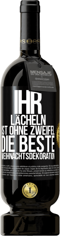 49,95 € | Rotwein Premium Ausgabe MBS® Reserve Ihr Lächeln ist ohne Zweifel die beste Weihnachtsdekoration Schwarzes Etikett. Anpassbares Etikett Reserve 12 Monate Ernte 2015 Tempranillo