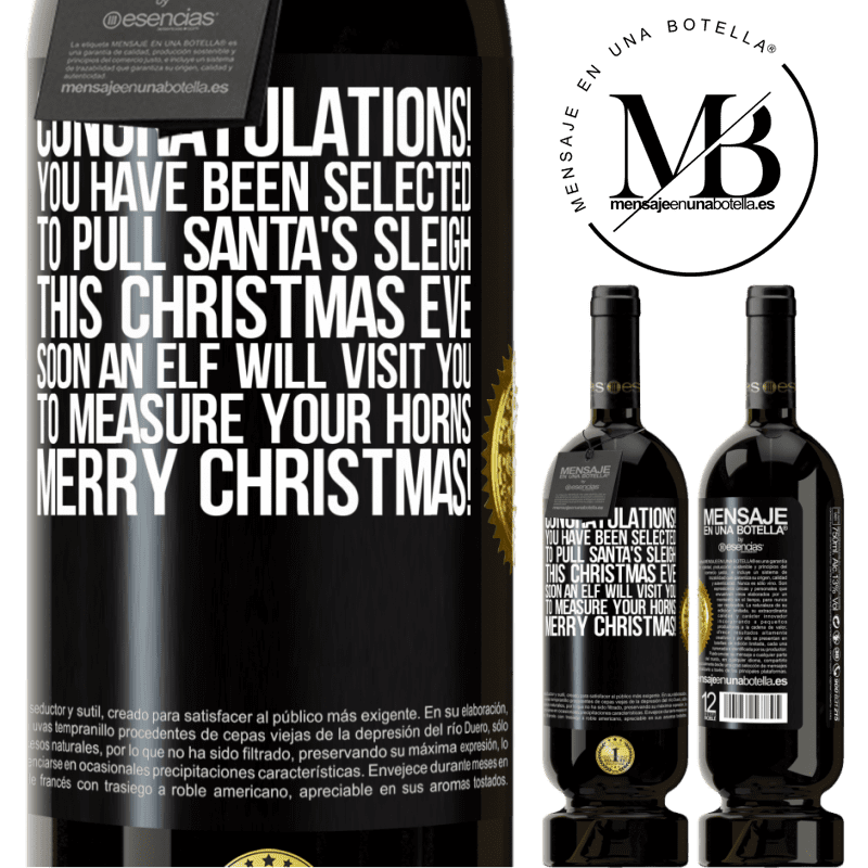 49,95 € Free Shipping | Red Wine Premium Edition MBS® Reserve Congratulations! You have been selected to pull Santa's sleigh this Christmas Eve. Soon an elf will visit you to measure Black Label. Customizable label Reserve 12 Months Harvest 2014 Tempranillo