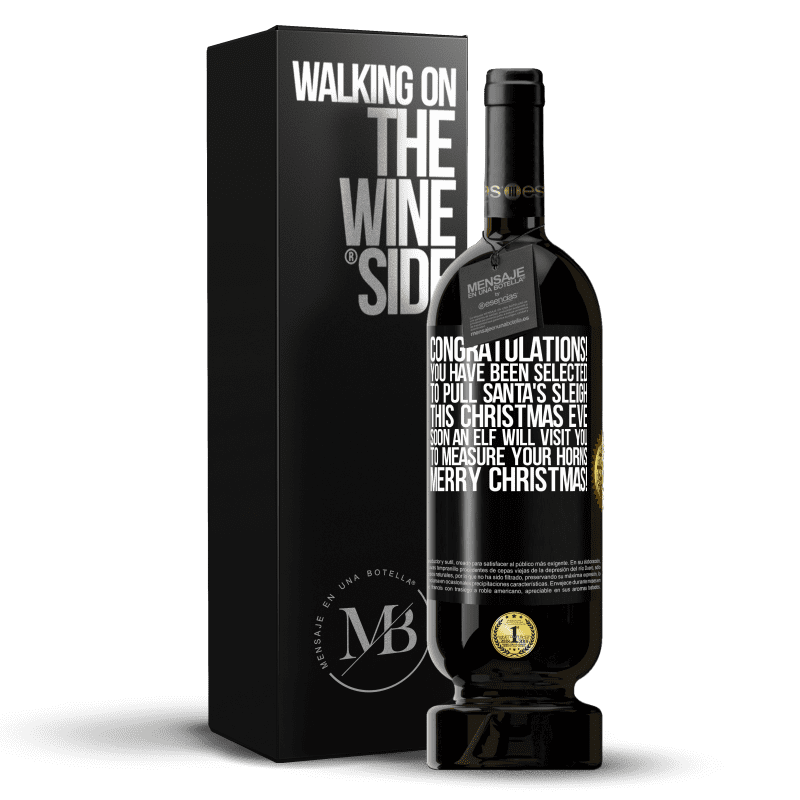 49,95 € Free Shipping | Red Wine Premium Edition MBS® Reserve Congratulations! You have been selected to pull Santa's sleigh this Christmas Eve. Soon an elf will visit you to measure Black Label. Customizable label Reserve 12 Months Harvest 2014 Tempranillo