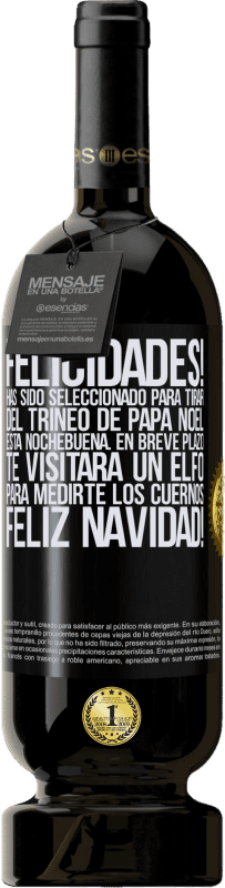 49,95 € Envío gratis | Vino Tinto Edición Premium MBS® Reserva Felicidades! Has sido seleccionado para tirar del trineo de Papá Noel esta nochebuena. En breve plazo te visitará un elfo Etiqueta Negra. Etiqueta personalizable Reserva 12 Meses Cosecha 2016 Tempranillo
