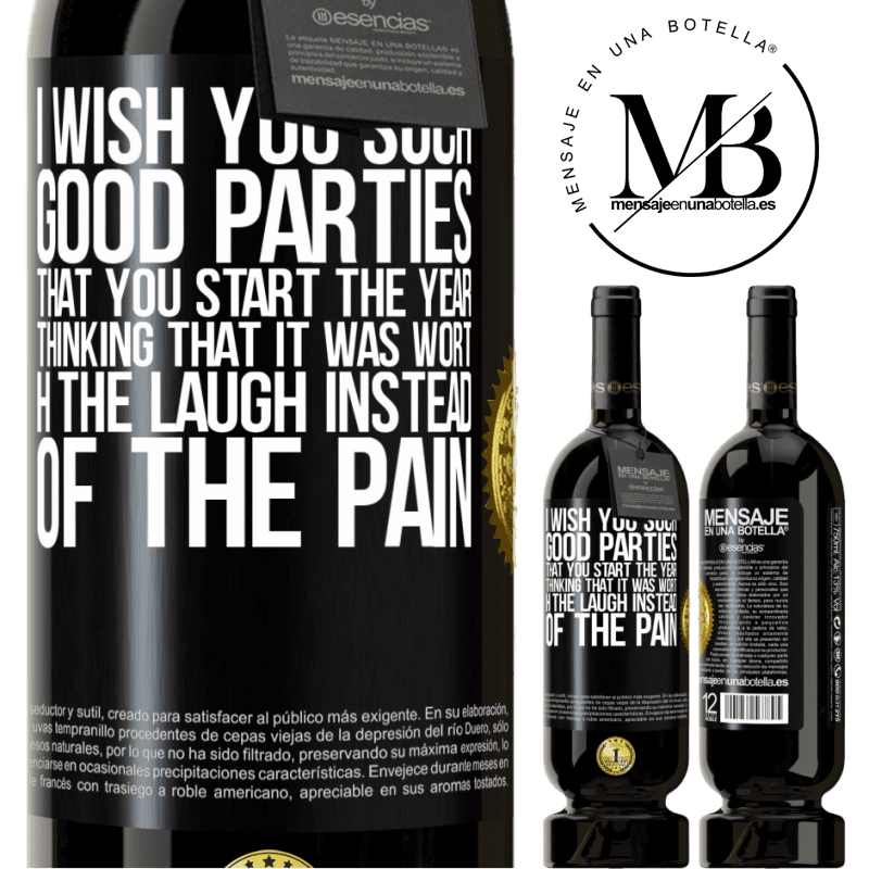 49,95 € Free Shipping | Red Wine Premium Edition MBS® Reserve I wish you such good parties, that you start the year thinking that it was worth the laugh instead of the pain Black Label. Customizable label Reserve 12 Months Harvest 2014 Tempranillo