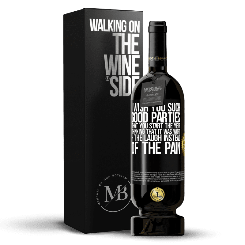 49,95 € Free Shipping | Red Wine Premium Edition MBS® Reserve I wish you such good parties, that you start the year thinking that it was worth the laugh instead of the pain Black Label. Customizable label Reserve 12 Months Harvest 2014 Tempranillo
