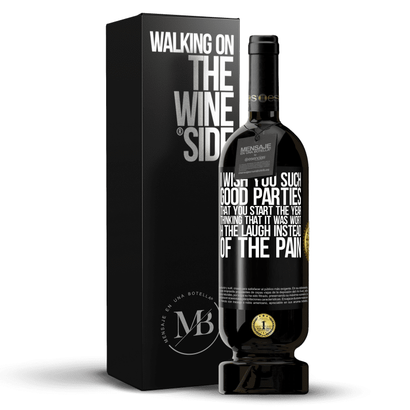 49,95 € Free Shipping | Red Wine Premium Edition MBS® Reserve I wish you such good parties, that you start the year thinking that it was worth the laugh instead of the pain Black Label. Customizable label Reserve 12 Months Harvest 2016 Tempranillo
